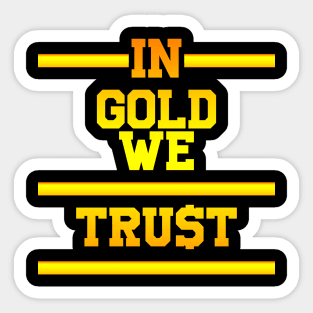 In gold we trust Sticker